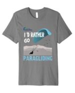 Paragliding Tshirt I'd rather go paragliding grey