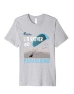 Paragliding Tshirt I'd rather go paragliding light grey