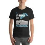 Unisex t-shirt - I'd Rather be Paragliding